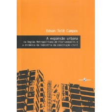 A expansão urbana na região metropolitana de Florianópolis e a dinâmica da indústria da construção civil