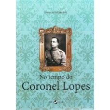 No tempo do coronel Lopes No tempo do coronel Lopes