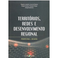 Territórios, redes e desenvolvimento regional