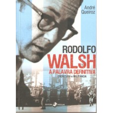 Rodolfo Walsh, a palavra definitiva