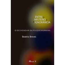 Entre o mistério e a ignorância: o desvendar da psique humana Entre o mistério e a ignorância: o desvendar da psique humana