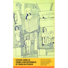 Estudos sobre as formas contemporâneas de trabalho escravo