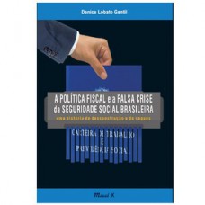 A política fiscal e a falsa crise da seguridade social brasileira: uma história de desconstrução e de saques