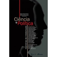 Ciência e política: memórias de intelectuais Ciência e política: memórias de intelectuais