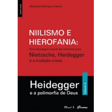 Niilismo e hierofania – uma abordagem a partir do confronto entre Nietzsche, Heidegger e a tradição cristã – Heidegger e a polimorfia de Deus