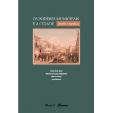 Os poderes municipais e a cidade: Império e República