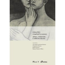Criações compartilhadas: artes, literatura e ciências sociais Criações compartilhadas: artes, literatura e ciências sociais
