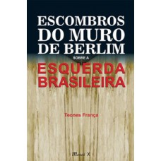 Escombros do muro de Berlim sobre a esquerda brasileira
