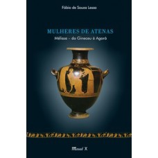 Mulheres de Atenas: Melissa – do Gineceu à Agorá