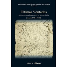 Últimas vontades: testamento, sociedade e cultura na América Ibérica [séculos XVII e XVIII]