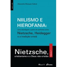 Niilismo e hierofania – uma abordagem a partir do confronto entre Nietzsche, Heidegger e a tradição cristã – Nietzsche, cristianismo e o Deus não-cristão