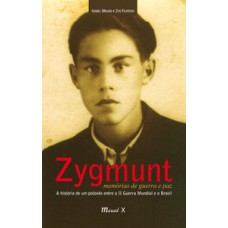 Zygmunt: memórias de guerra e paz - A história de um polonês entre a II guerra mundial e o Brasil