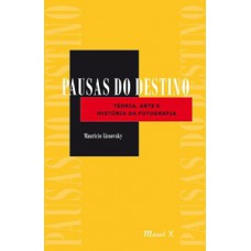 Pausas do destino: teoria, arte e história da fotografia