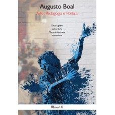 Augusto Boal - Arte, pedagogia e política