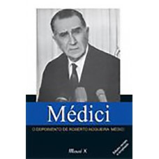 Médici: o depoimento de Roberto Nogueira Médici Médici: o depoimento de Roberto Nogueira Médici