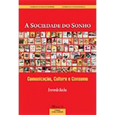 A sociedade do sonho: comunicação, cultura e consumo