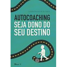 Autocoaching: seja dono do seu destino