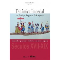 Dinâmica imperial no antigo regime português: escravidão, governos, fronteiras, poderes, legados