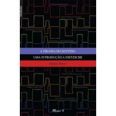 A tirania do sentido: uma introdução à Nietzsche