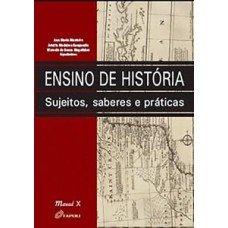 Ensino de história: sujeitos, saberes e práticas