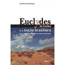 Euclydes da Cunha e a nação brasileira: por ocasião dos cem anos da morte do escritor