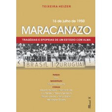 Maracanazo: tragédias e epopeias de um estádio com alma