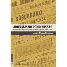 Jornalismo como missão: militância e imprensa nos subúrbios cariocas, 1900-1920