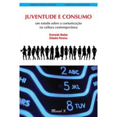 Juventude e consumo: um estudo sobre a comunicação na cultura contemporânea