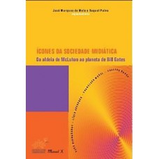 Ícones da sociedade midiática: da aldeia de Mcluhan ao planeta de Bill Gates