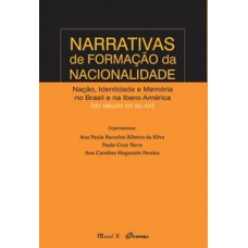 Narrativas de formação da nacionalidade: nação, identidade e memória no Brasil e na Ibero-América do século XIX ao XXI