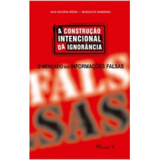 A construção intencional da ignorância: o mercado das informações falsas