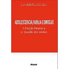 Adolescência, família e drogas: a função paterna e a questão dos limites Adolescência, família e drogas: a função paterna e a questão dos limites