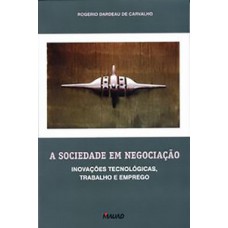 A sociedade em negociação: inovações tecnológicas, trabalho e poder