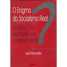 O enigma do socialismo real: um balanço crítico das principais teorias marxistas ocidentais O enigma do socialismo real: um balanço crítico das principais teorias marxistas ocidentais