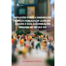 Reflexões sobre a dinâmica de espaços públicos de lazer em cidades e suas aglomerações urbanas no século XXI