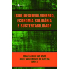 (Sub)desenvolvimento, economia solidária e sustentabilidade