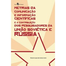 Metrias da comunicação e informação científicas e a contribuição dos pesquisadores da União Soviética e Rússia Metrias da comunicação e informação científicas e a contribuição dos pesquisadores da União Soviética e Rússia