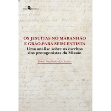 Os jesuítas no Maranhão e Grão-Pará seiscentista