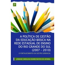 A política de gestão da educação básica na rede estadual de ensino do Rio Grande do Sul (2007-2010)