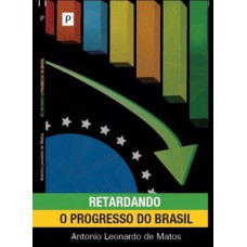 Retardando o progresso do Brasil