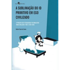 A sublimação do id primitivo em ego civilizado