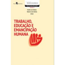 Trabalho, educação e emancipação humana