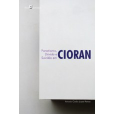 Fanatismo, dúvida e suicídio em Cioran