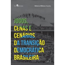 Jogos, cenas e cenários da transição democrática brasileira