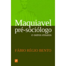 Maquiavel pré-sociólogo e outros ensaios