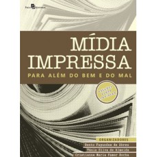 Midia impressa para além do bem e do mal Midia impressa para além do bem e do mal