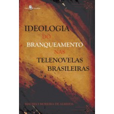 Ideologia do branqueamento nas telenovelas brasileiras