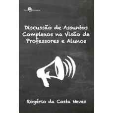 Discussão de assuntos complexos na visão de professores e alunos