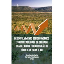 Desenvolvimento socioeconômico e sustentabilidade do cerrado brasileiro na transposição do século XX para o XXI