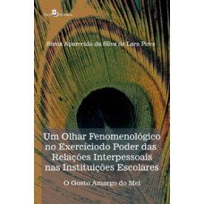 Um olhar fenomenológico no exercício do poder das relações interpessoais nas instituições escolares Um olhar fenomenológico no exercício do poder das relações interpessoais nas instituições escolares